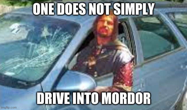 One does not simply drive into Mordor | ONE DOES NOT SIMPLY; DRIVE INTO MORDOR | image tagged in funny memes,boromir,car,mordor,one does not simply,never gonna give you up | made w/ Imgflip meme maker
