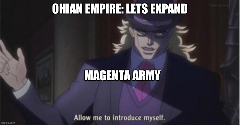 Alwayzbread: not today satan | OHIAN EMPIRE: LETS EXPAND; MAGENTA ARMY | image tagged in allow me to introduce myself jojo | made w/ Imgflip meme maker