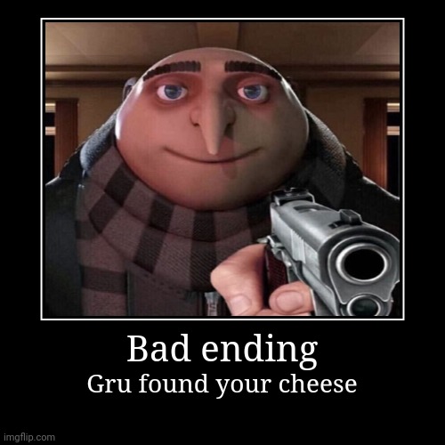 Gru Found Your Cheese | image tagged in funny,demotivationals,gru gun | made w/ Imgflip demotivational maker