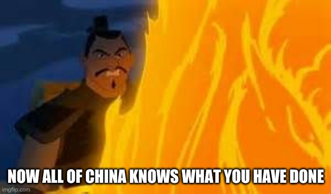 Now all of China | NOW ALL OF CHINA KNOWS WHAT YOU HAVE DONE | image tagged in now all of china | made w/ Imgflip meme maker