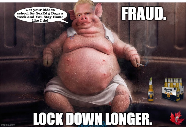 Fraud. Lock Down Longer. | FRAUD. LOCK DOWN LONGER. | image tagged in dougford,covid | made w/ Imgflip meme maker