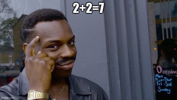 2+2=7 | image tagged in memes,roll safe think about it | made w/ Imgflip meme maker