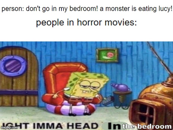  the bedroom | image tagged in memes,funny,scary,stop reading the tags | made w/ Imgflip meme maker
