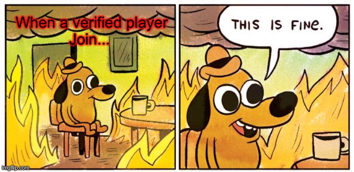 Krunker meme #1 | When a verified player
Join... | image tagged in memes,this is fine | made w/ Imgflip meme maker