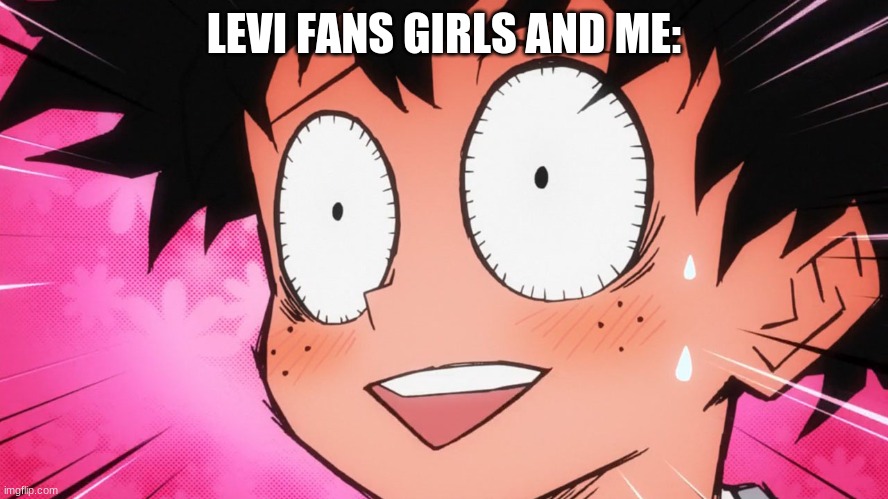 LEVI FANS GIRLS AND ME: | made w/ Imgflip meme maker