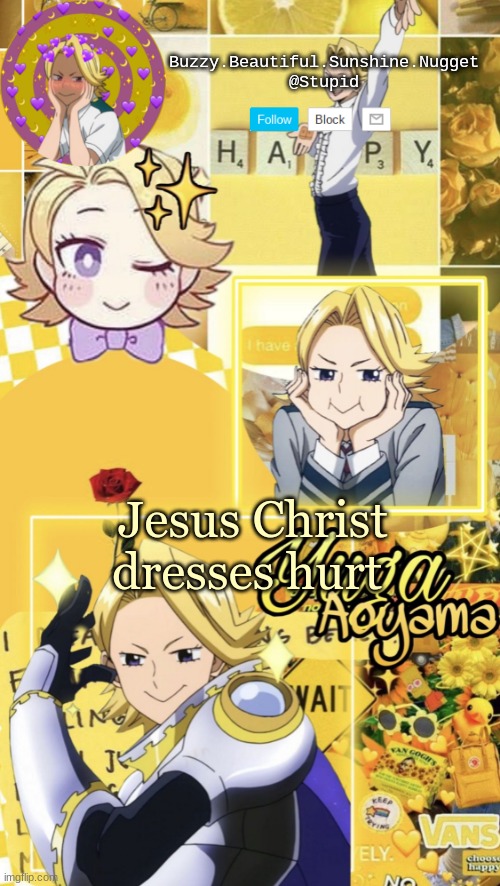 *demonic screeching* | Jesus Christ dresses hurt | image tagged in yuga aoyama temp | made w/ Imgflip meme maker