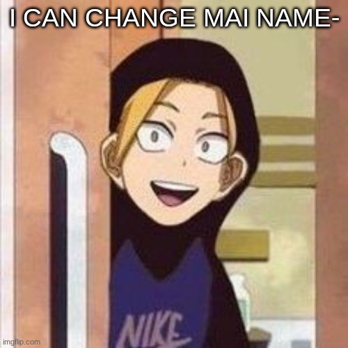 Yo boi danki | I CAN CHANGE MAI NAME- | image tagged in yo boi danki | made w/ Imgflip meme maker