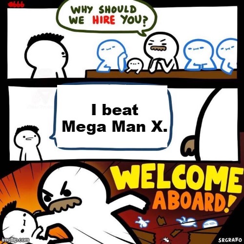 LOL | I beat Mega Man X. | image tagged in welcome aboard | made w/ Imgflip meme maker