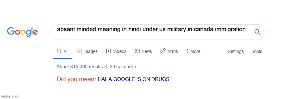 bAhAhA | absent minded meaning in hindi under us military in canada immigration; HAHA GOOGLE IS ON DRUGS | image tagged in did you mean | made w/ Imgflip meme maker