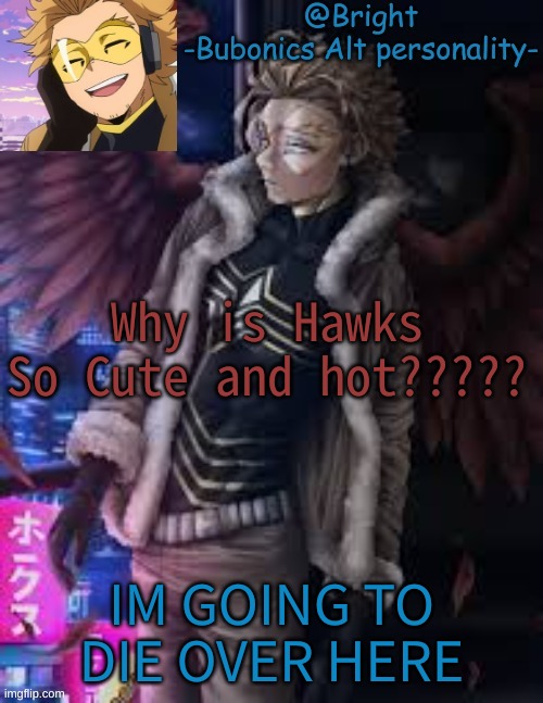 Why is Hawks So Cute and hot????? IM GOING TO DIE OVER HERE | image tagged in brights hawks tempo | made w/ Imgflip meme maker