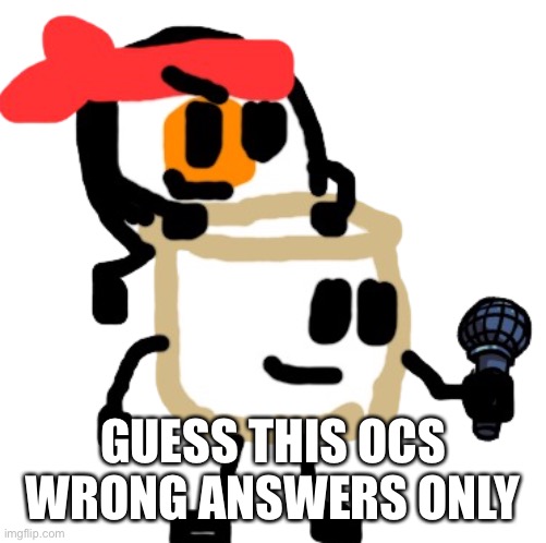 Oh | GUESS THIS OCS WRONG ANSWERS ONLY | made w/ Imgflip meme maker