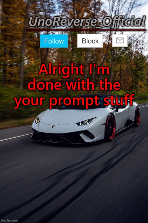 UnoReverse_Official But he's a lambo | Alright I'm done with the your prompt stuff | image tagged in unoreverse_official but he's a lambo | made w/ Imgflip meme maker