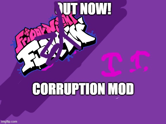 OOOOOH NEW MOD! C O R R U P T I O N |  OUT NOW! CORRUPTION MOD | image tagged in blank white template | made w/ Imgflip meme maker