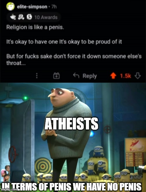 fr tho | ATHEISTS; IN TERMS OF PENIS WE HAVE NO PENIS | image tagged in in terms of money we have no money | made w/ Imgflip meme maker