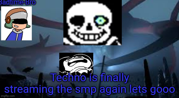 His upload schedule is sh** | Techno is finally streaming the smp again lets gooo | image tagged in badtime-bro's new announcement | made w/ Imgflip meme maker