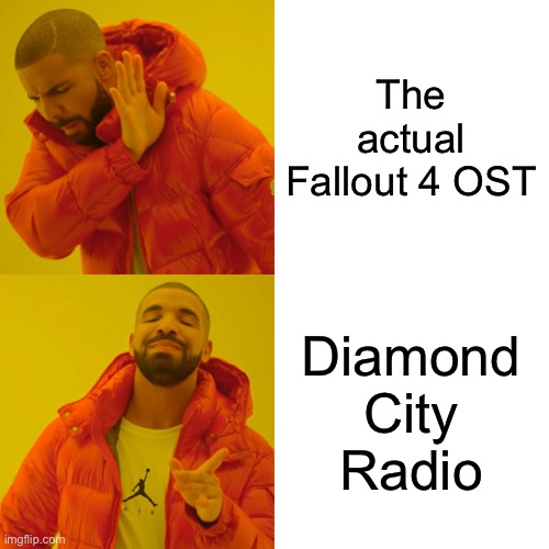 Personally I always tune into Diamond City Radio when I get the Pip-Boy | The actual Fallout 4 OST; Diamond City Radio | image tagged in memes,drake hotline bling,fallout 4,oh wow are you actually reading these tags | made w/ Imgflip meme maker