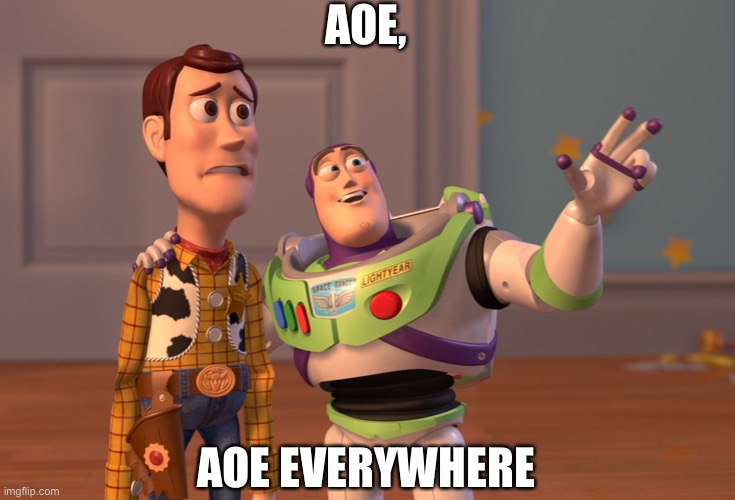 X, X Everywhere | AOE, AOE EVERYWHERE | image tagged in memes,x x everywhere | made w/ Imgflip meme maker