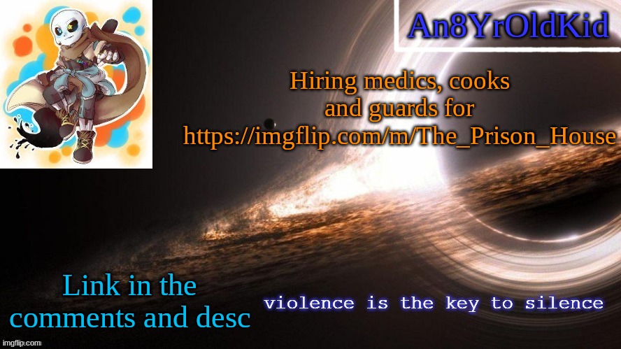 An8YrOldKid Announcement Template v2 | Hiring medics, cooks and guards for https://imgflip.com/m/The_Prison_House; Link in the comments and desc | image tagged in an8yroldkid announcement template v2 | made w/ Imgflip meme maker