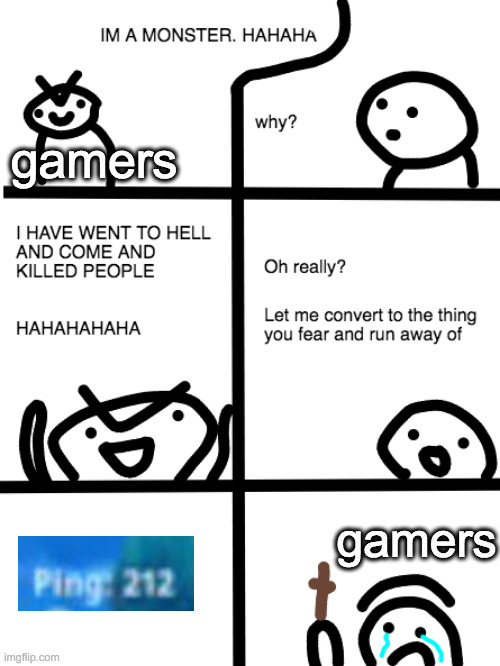 hi | gamers; gamers | image tagged in i will convert to the thing you fear | made w/ Imgflip meme maker