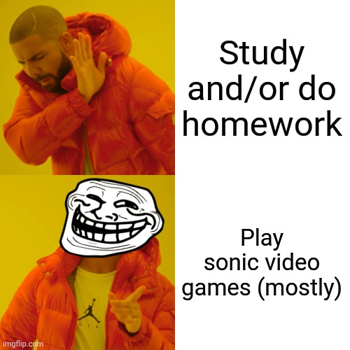 This was me during childhood | Study and/or do homework; Play sonic video games (mostly) | image tagged in memes,drake hotline bling,video games,dank memes,gaming | made w/ Imgflip meme maker