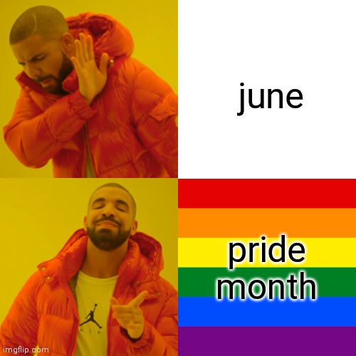 "Pride Month" Just Sounds So Much Better Than "June" | june; pride month | image tagged in memes,drake hotline bling | made w/ Imgflip meme maker