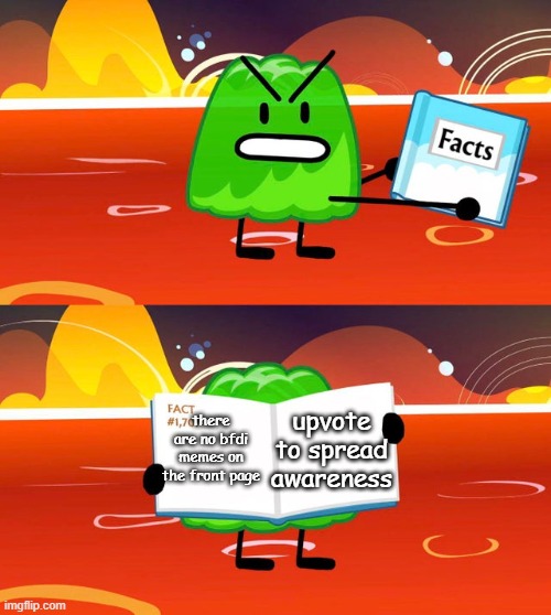 Gelatin's Book of Facts | upvote to spread awareness; there are no bfdi memes on the front page | image tagged in gelatin's book of facts | made w/ Imgflip meme maker