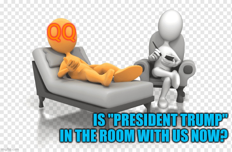 QQ; IS "PRESIDENT TRUMP" IN THE ROOM WITH US NOW? | made w/ Imgflip meme maker