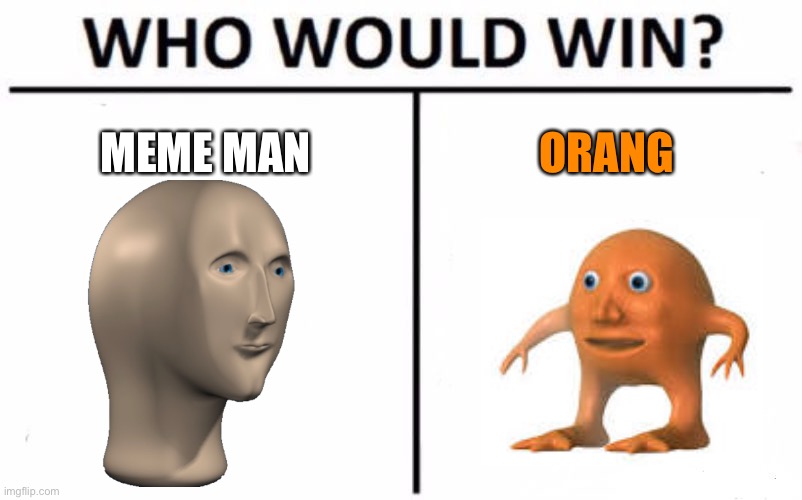 meme man vs orang | MEME MAN; ORANG | image tagged in memes,who would win | made w/ Imgflip meme maker