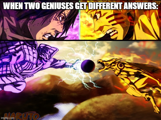 Naruto version | WHEN TWO GENIUSES GET DIFFERENT ANSWERS: | image tagged in naruto vs sasuke,naruto,kurama,when two smart kids get different asnswers | made w/ Imgflip meme maker