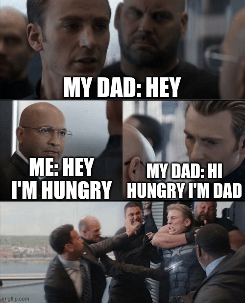 Dad Jokes are annoying! | MY DAD: HEY; ME: HEY I'M HUNGRY; MY DAD: HI HUNGRY I'M DAD | image tagged in captain america elevator fight,fun,funny,memes,dad joke | made w/ Imgflip meme maker