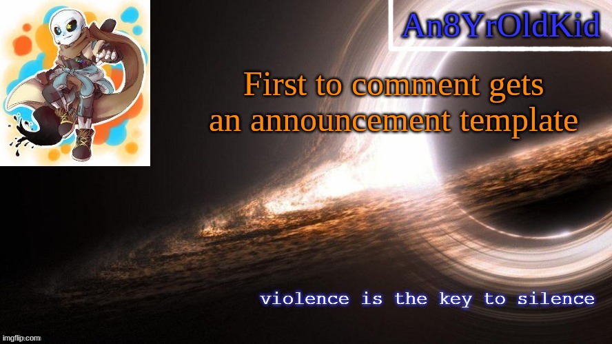 An8YrOldKid Announcement Template v2 | First to comment gets an announcement template | image tagged in an8yroldkid announcement template v2 | made w/ Imgflip meme maker