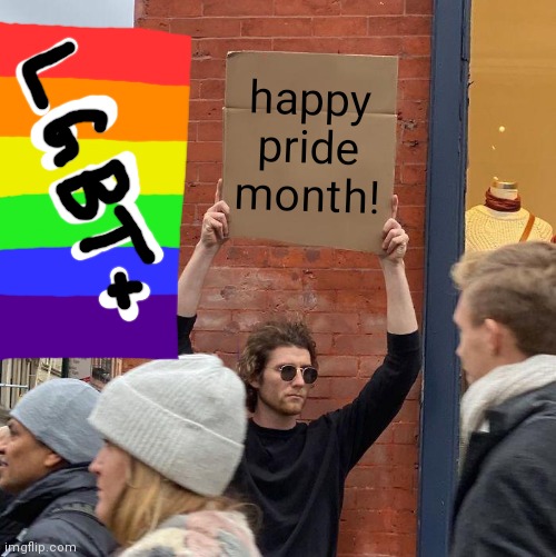 Guy Holding Cardboard Sign To Wish Everyone A Happy Pride Month | happy pride month! | image tagged in memes,guy holding cardboard sign | made w/ Imgflip meme maker