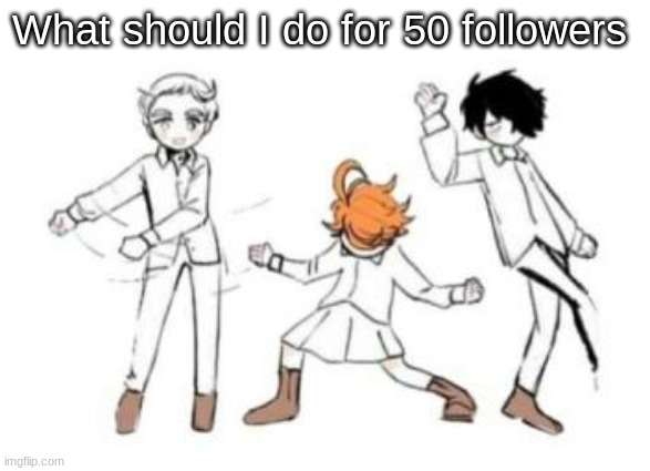 What should I do for 50 followers | image tagged in tpn vibing | made w/ Imgflip meme maker