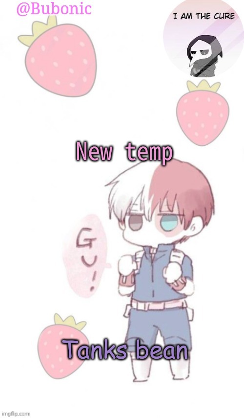 New temp; Tanks bean | image tagged in bubonics tempo | made w/ Imgflip meme maker