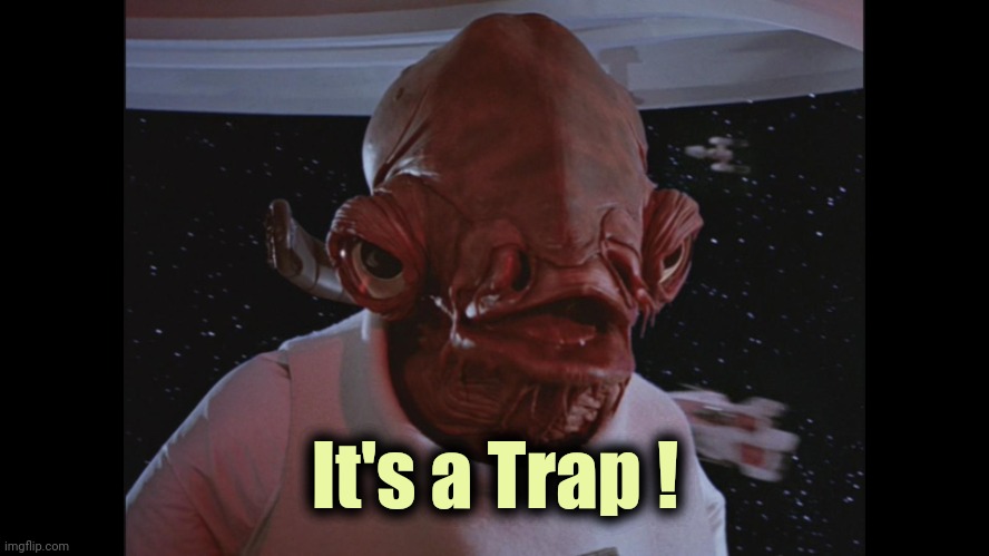 Admiral Ackbar Its a trap | It's a Trap ! | image tagged in admiral ackbar its a trap | made w/ Imgflip meme maker