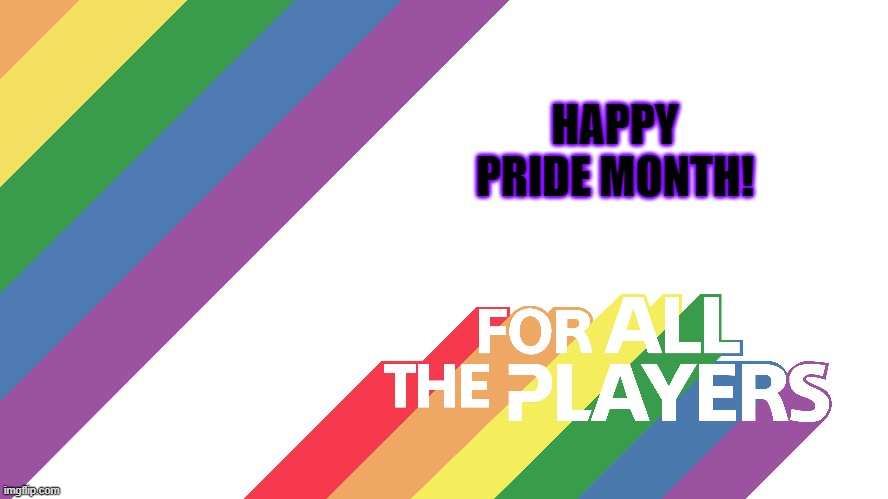Happy Pride Month to all players! | HAPPY PRIDE MONTH! | image tagged in lgbt,gaymer,pride month,lgbtq,month,all players | made w/ Imgflip meme maker