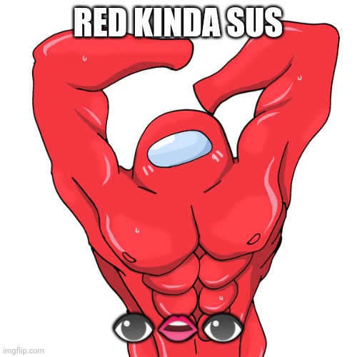 Red looking sus | RED KINDA SUS; 👁👄👁 | image tagged in among us | made w/ Imgflip meme maker