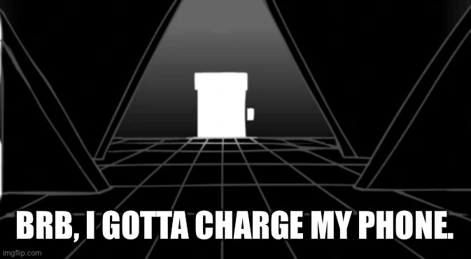 Updike background (dark) | BRB, I GOTTA CHARGE MY PHONE. | image tagged in updike background dark | made w/ Imgflip meme maker