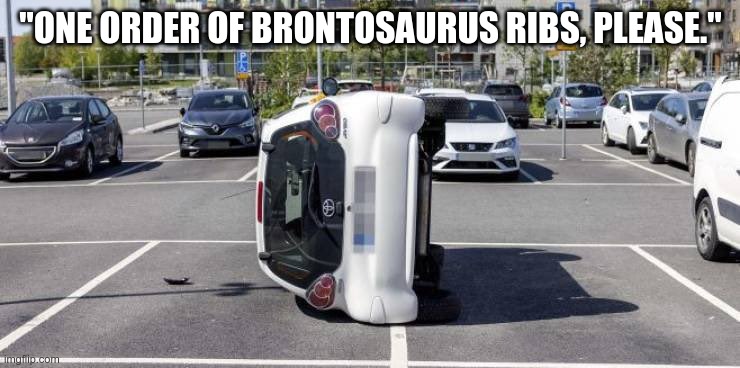 brontosaurus ribs | "ONE ORDER OF BRONTOSAURUS RIBS, PLEASE." | image tagged in memes | made w/ Imgflip meme maker