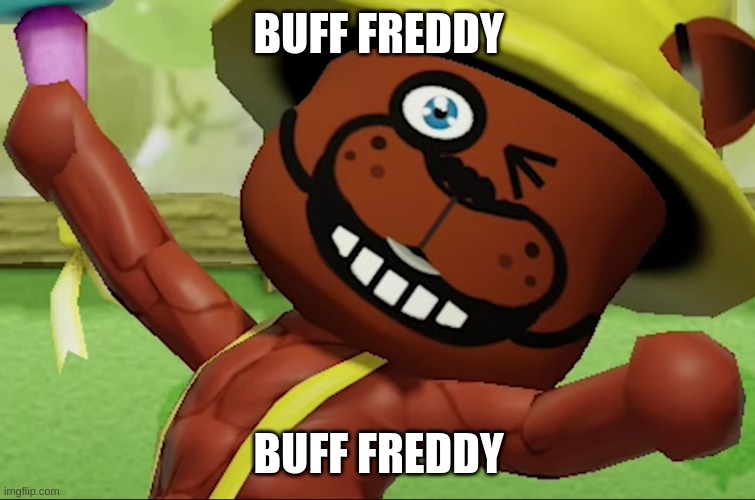 https://www.youtube.com/watch?v=UpD0xFDmANQ | BUFF FREDDY; BUFF FREDDY | image tagged in why | made w/ Imgflip meme maker