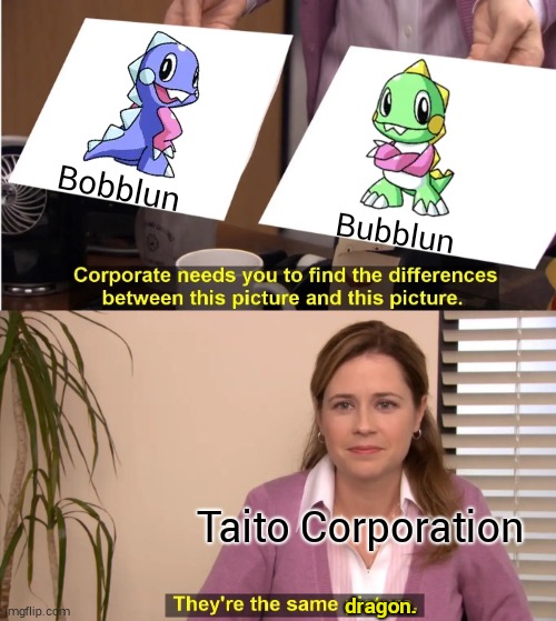 Bubble Dragons = Same Picture? | Bobblun; Bubblun; Taito Corporation; dragon. | image tagged in memes,they're the same picture | made w/ Imgflip meme maker