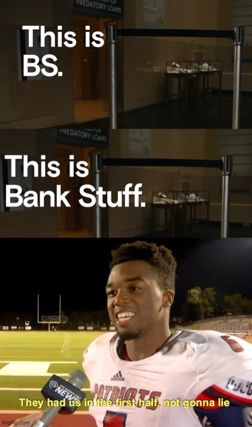 BS = bank stuff | image tagged in they had us in the first half,bs,bank stuff | made w/ Imgflip meme maker