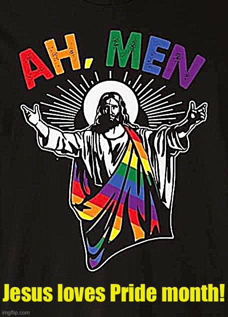 Eyyyyy | Jesus loves Pride month! | image tagged in jesus gay pride,jesus,jesus christ,gay pride,pride,gay | made w/ Imgflip meme maker