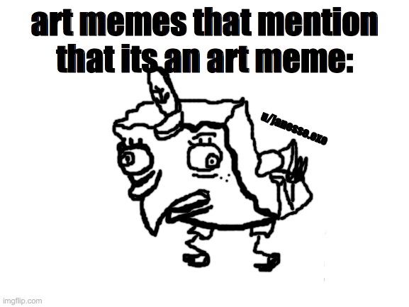 Blank White Template | art memes that mention that its an art meme:; u/janesse.exe | image tagged in blank white template | made w/ Imgflip meme maker