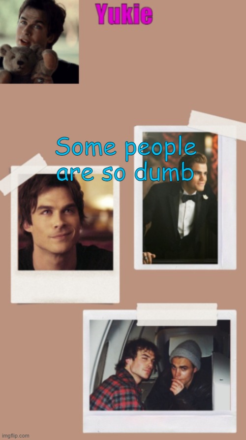Yukie's temp | Some people are so dumb | image tagged in yukie's temp | made w/ Imgflip meme maker