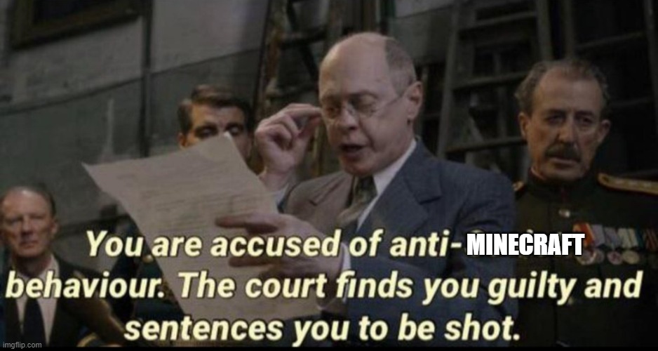 You are accused of anti-soviet behavior | MINECRAFT | image tagged in you are accused of anti-soviet behavior | made w/ Imgflip meme maker