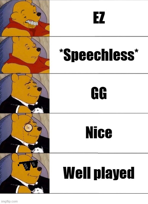 Winnie the Pooh v.20 | EZ; *Speechless*; GG; Nice; Well played | image tagged in winnie the pooh v 20 | made w/ Imgflip meme maker