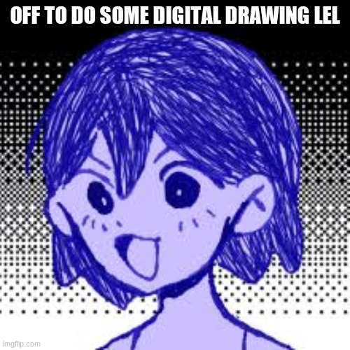 Pog Kel | OFF TO DO SOME DIGITAL DRAWING LEL | image tagged in pog kel | made w/ Imgflip meme maker