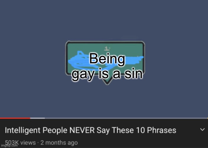 Intelligent People NEVER say these 10 phrases | Being gay is a sin | image tagged in intelligent people never say these 10 phrases,gay,homophobic,no homophobes,intelligent | made w/ Imgflip meme maker