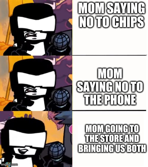 Heh, pretty good |  MOM SAYING NO TO CHIPS; MOM SAYING NO TO THE PHONE; MOM GOING TO THE STORE AND BRINGING US BOTH | image tagged in tankman ugh | made w/ Imgflip meme maker